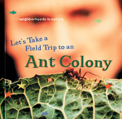 Let S Take A Field Trip To An Ant Colony Rosen Publishing