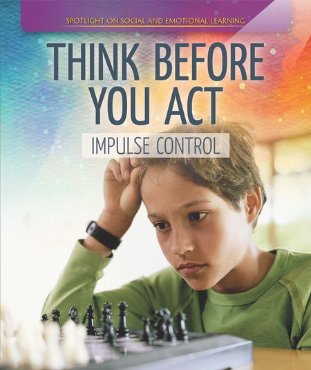 think-before-you-act-impulse-control-rosen-publishing